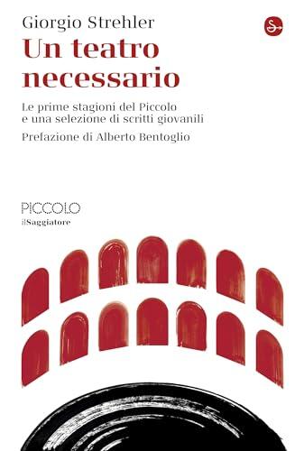 Un teatro necessario: Le prime stagioni del Piccolo e una selezione di scritti giovanili