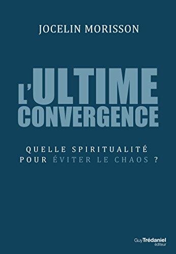 L'ultime convergence: Quelle spiritualité pour éviter le chaos ?