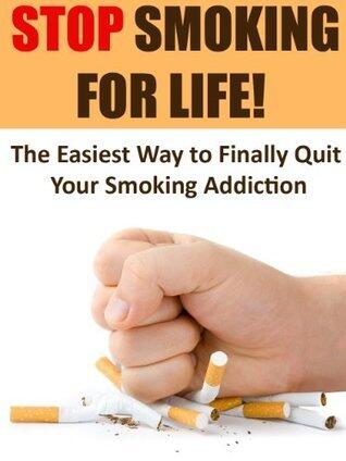 Smoking: Stop Smoking for Life! - The Easiest Way to Finally Quit Smoking: Stop Smoking, Quit Smoking