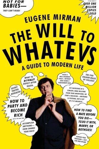 The Will to Whatevs: A Guide to Modern Life by Eugene Mirman