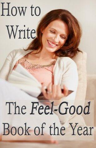 How to Write the Feel-Good Book of the Year - Advice for Fiction Writers