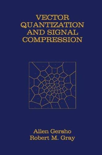 Vector Quantization and Signal Compression (The Springer International Series in Engineering and Computer Science)