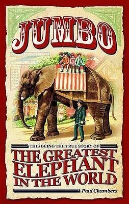 Jumbo: The Greatest Elephant in the World