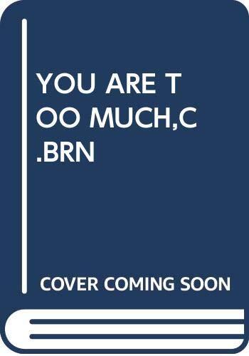 YOU ARE TOO MUCH,C.BRN