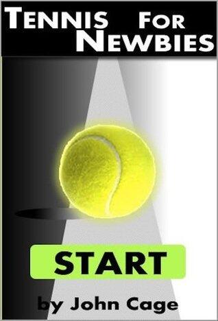 Tennis for Newbies: What people should tell you but probably won't.