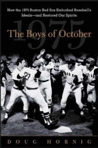 The Boys of October: How the 1975 Boston Red Sox Embodied Baseball's Ideals-and Restored Our Spirits