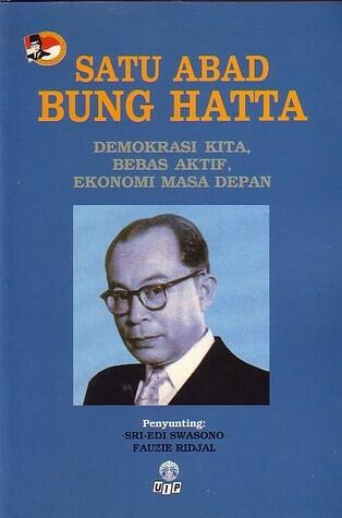 Satu abad Bung Hatta: Demokrasi kita, bebas aktif, ekonomi masa depan : terbitan khusus satu abad Bung Hatta