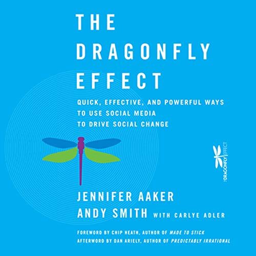 The Dragonfly Effect: Quick, Effective, and Powerful Ways To Use Social Media to Drive Social Change