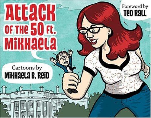 Attack of the 50-Foot Mikhaela!: Cartoons by Mikhaela Reid