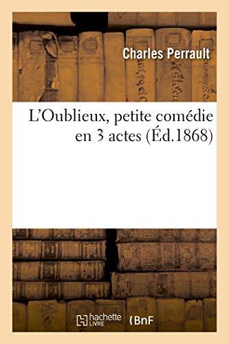 L'Oublieux: Petite Comédie en 3 Actes