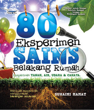 80 Eksperimen Sains Belakang Rumah: Eksperimen Tanah, Air, Udara & Cahaya