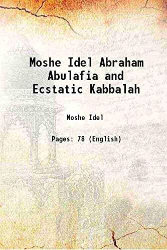 Moshe Idel: Abraham Abulafia and Ecstatic Kabbalah