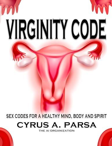 Virginity Code: Sex Codes for a Healthy Mind, Body and Spirit