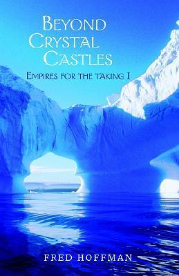 Beyond Crystal Castles: Book One of the Four Part Series ''Empire for the Taking''