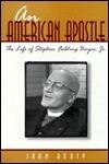 An American Apostle: The Life of Stephen Fielding Bayne, Jr.