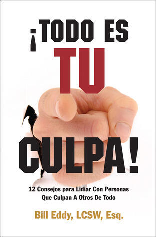 ¡Todo Es Tu Culpa! -XLD: 12 Consejos para Lidiar Con Personas Que Culpan A Otros De Todo