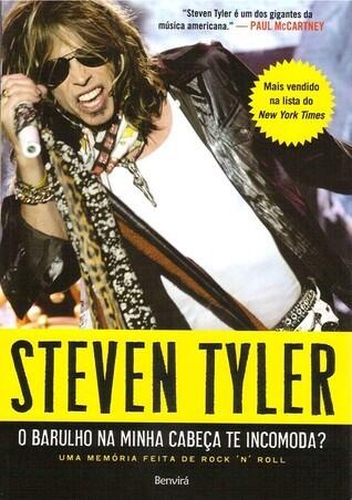 O Barulho na Minha Cabeça Te Incomoda? uma Memória Feita de Rock 'N' Roll - Steven Tyler