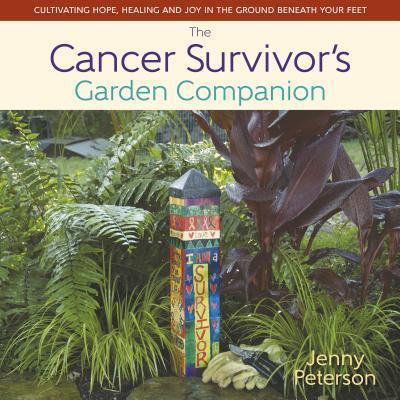 The Cancer Survivor's Garden Companion: Cultivating Hope, Healing & Joy in the Ground Beneath Your Feet