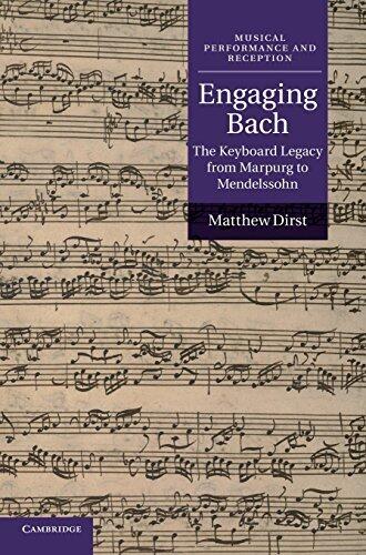 Engaging Bach: The Keyboard Legacy from Marpurg to Mendelssohn (Musical Performance and Reception)