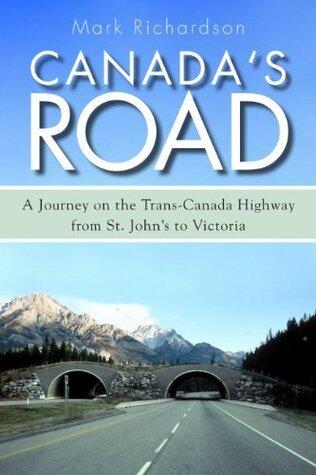 Canada's Road: A Journey on the Trans-Canada Highway from St. John's to Victoria