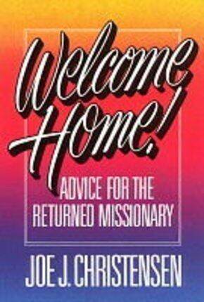 Welcome Home! - Advice for the Returned Missionary