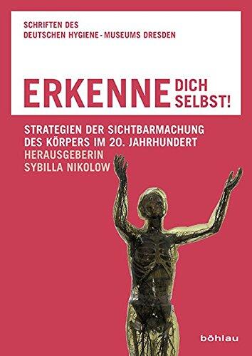 Erkenne Dich Selbst!: Strategien der Sichtbarmachung des Körpers im 20. Jahrhundert