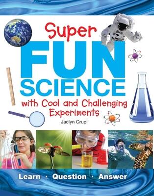 Super Fun Science: With Cool and Challenging Experiments