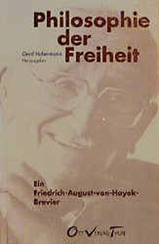 Philosophie der Freiheit. Ein Friedrich- August-von- Hayek- Brevier.