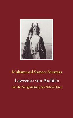 Lawrence von Arabien: und die Neugestaltung des Nahen Osten