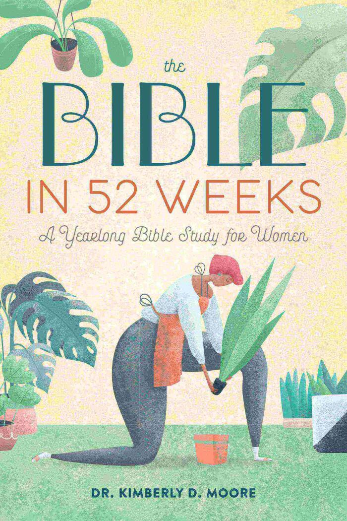 The Bible in 52 Weeks: A Yearlong Bible Study for Women - Paperback by Dr. Kimberly D. Moore