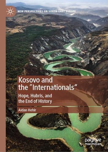 Kosovo and the "Internationals": Hope, Hubris, and the End of History