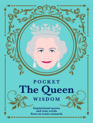 Pocket The Queen Wisdom (US Edition): Inspirational quotes and wise words from an iconic monarch