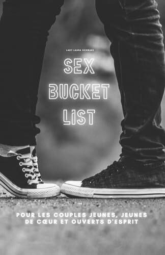 Sex Bucket List: Pour les couples jeunes, jeunes de cœur et ouverts d'esprit