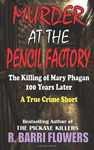 Murder at the Pencil Factory: The Killing of Mary Phagan 100 Years Later