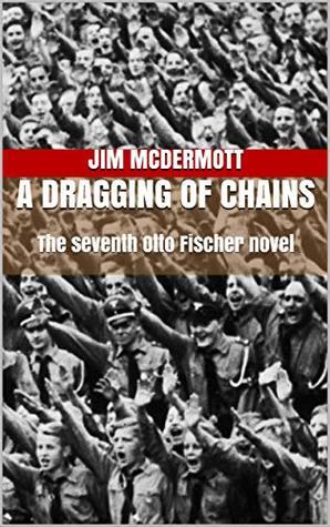 A Dragging of Chains: The Seventh Otto Fischer Novel