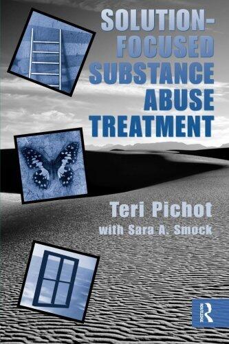 Solution Focused Substance Abuse Treatment by Teri Pichot