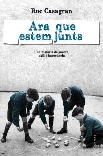 Ara Que Estem Junts: Una Història de Guerra, Exili i Innocència