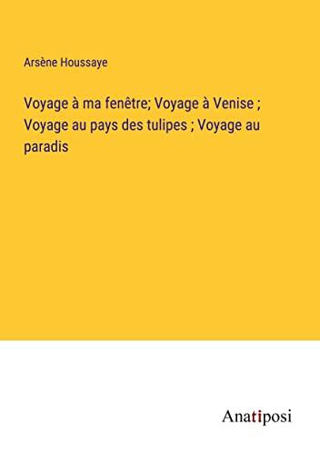 Voyage à ma fenêtre; Voyage à Venise; Voyage au pays des tulipes; Voyage au paradis