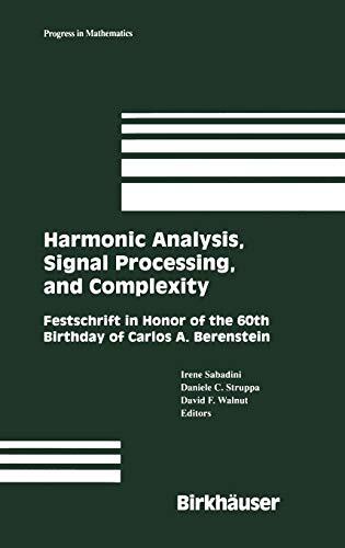 Harmonic Analysis, Signal Processing, and Complexity: Festschrift in Honor of the 60th Birthday of Carlos A. Berenstein