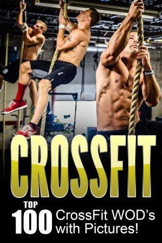 Crossfit: Crossfit Wod's: Top 100 Crossfit Wod's with Pictures!