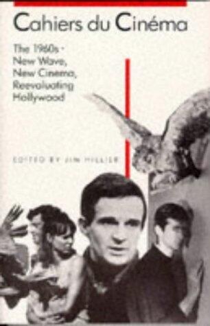 Cahiers du Cinema, the 1960s: New Wave, New Cinema, Reevaluating Hollywood