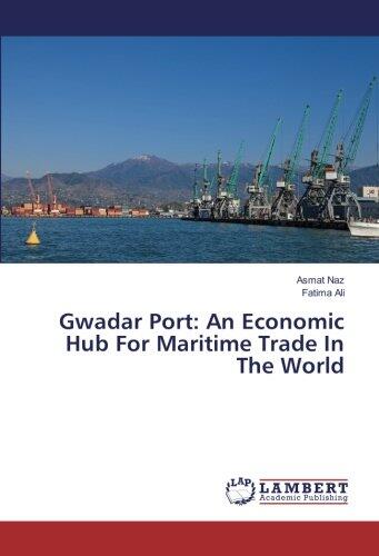 Gwadar Port: An Economic Hub for Maritime Trade in the World