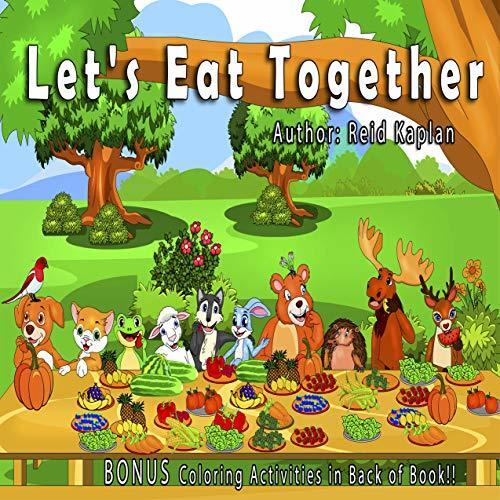 Let's Eat Together: A children's book about getting along, inclusion, practicing good manners, and healthy eating. Printed in the USA.