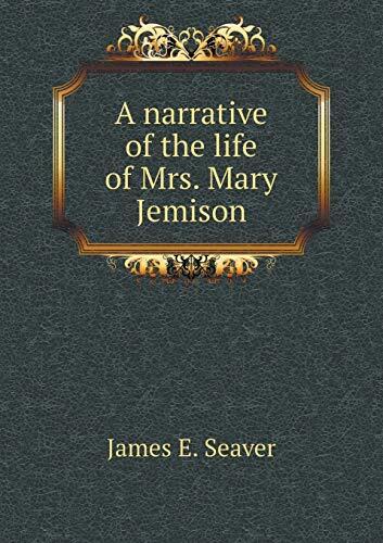 A narrative of the life of Mrs. Mary Jemison
