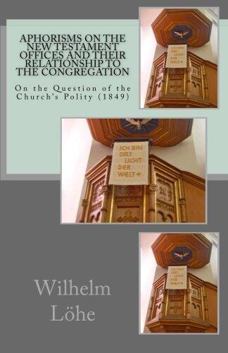 Aphorisms on the New Testament Offices and Their Relationship to the Congregation: On the Question of the Church's Polity