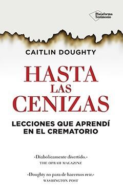Hasta las cenizas: Lecciones que aprendí en el crematorio