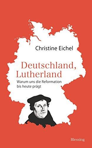 Deutschland, Lutherland: Warum uns die Reformation bis heute prägt