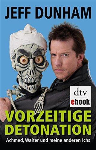 Vorzeitige Detonation: Achmed, Walter und meine anderen Ichs