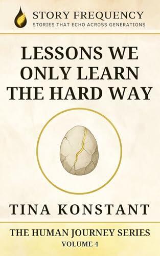 Lessons We Only Learn The Hard Way: Stories About the Lessons Life Throws When We're Not Looking (Fireside Tales and Rainy-Day Reads)