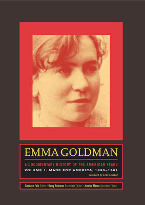 Emma Goldman: A Documentary History of the American Years, Volume One: Made for America, 1890-1901